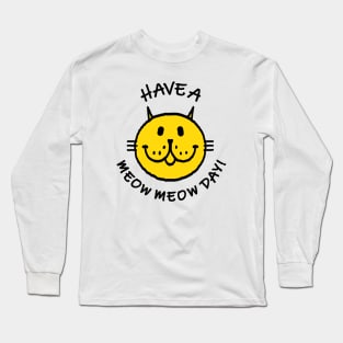 HAVE A MEOW MEOW DAY! Long Sleeve T-Shirt